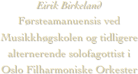 Eirik BirkelandFørsteamanuensis ved Musikkhøgskolen og tidligere alternerende solofagottist i Oslo Filharmoniske Orkester
